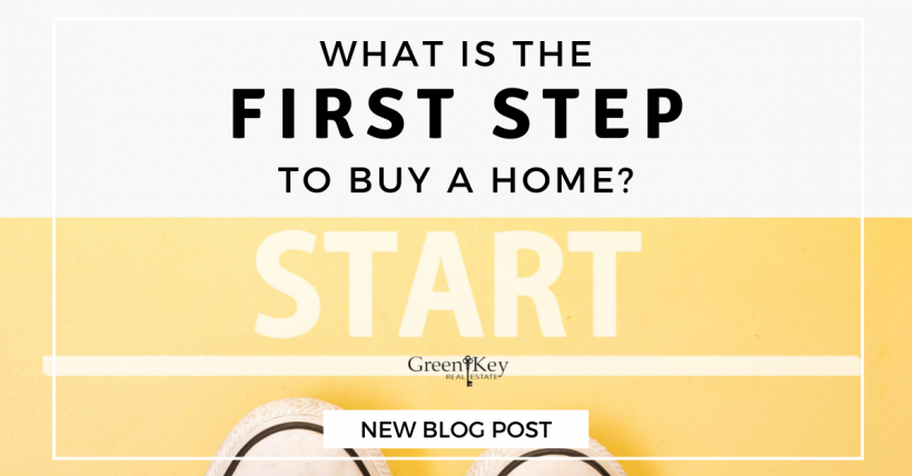 What Is the First Step to Buy a Home?